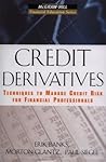 Credit Derivatives: Techniques to Manage Credit Risk for Financial Professionals (McGraw-Hill Financial Education Series) Credit Derivatives: Techniques to Manage Credit Risk for Financial Professionals (McGraw-Hill Financial Education Series)