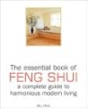 The Essential Book of Feng Shui: A Complete Guide to Harmonious Modern Living