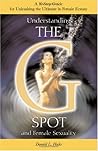 Understanding the G-Spot and Female Sexuality: A Simple 10-Step Guide for Unleashing the Ultimate in Female Ecstasy