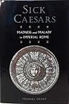 Sick Caesars: Madness and Malady in Imperial Rome