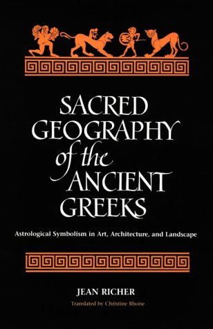 Sacred Geography of the Ancient Greeks: Astrological Symbolism in Art, Architecture, and Landscape (SUNY Series in Western Esoteric Traditions)