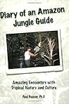 Diary of an Amazon Jungle Guide: Amazing Encounters with Tropical Nature and Culture Diary of an Amazon Jungle Guide: Amazing Encounters with Tropical Nature and Culture