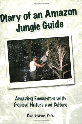 Diary of an Amazon Jungle Guide: Amazing Encounters with Tropical Nature and Culture (Paperback)