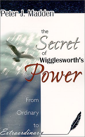 The Secret of Wigglesworth's Power (Paperback)