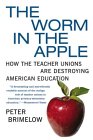 The Worm in the Apple: How the Teacher Unions Are Destroying American Education (Paperback)