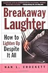 Breakaway Laughter: How to Lighten Up Despite it All