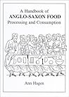 A Handbook of Anglo-Saxon Food: Processing and Consumption