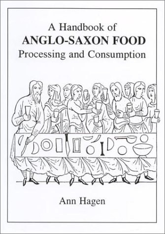 A Handbook of Anglo-Saxon Food: Processing and Consumption (Paperback)