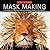 Mask Making: Get Started in a New Craft With Easy-To-Follow Projects for Beginners (Start-A-Craft Series)