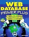 Web Database Primer Plus: Connect Your Database to the World Wide Web Using Html, Cgi, and Java Web Database Primer Plus: Connect Your Database to the World Wide Web Using Html, Cgi, and Java