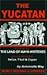 The Yucatan: A Guide to the Land of Maya Mysteries Plus Sacred Sites at Belize, Tikal & Copan
