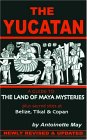 The Yucatan: A Guide to the Land of Maya Mysteries Plus Sacred Sites at Belize, Tikal & Copan