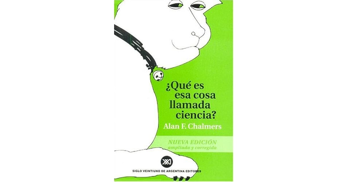 Que Es Esa Cosa Llamada Ciencia Alan Chalmers Pdf www.goodreads.com