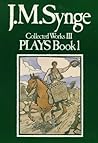 The Plays of J.M.Synge, Book 1 (Collected Works) The Plays of J.M.Synge, Book 1 (Collected Works)