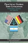 Practical Global Tort Litigation: United States, Germany and Argentina (Contextual Approach Series)