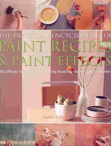 The Practical Encyclopedia of Paint Recipes, Paint Effects & Special Finishes: The Ultimate Source Book for Creating Beautiful, Easy-to-Achieve Interiors (Hardcover)