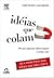 Idéias Que Colam - Por Que Algumas Idéias Pegam E Outras Não by Chip Heath Idéias Que Colam - Por Que Algumas Idéias Pegam E Outras Não by Chip Heath