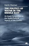The Politics of Water in the Middle East: An Israeli Perspective on the Hydro-Political Aspects of the Conflict