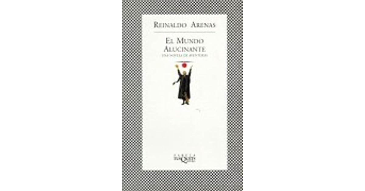 El mundo alucinante by Reinaldo Arenas