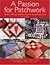 Passion for Patchwork: Over 100 Quilted Projects for All Seasons