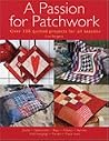 Passion for Patchwork: Over 100 Quilted Projects for All Seasons Passion for Patchwork: Over 100 Quilted Projects for All Seasons