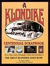 A Klondike Centennial Scrapbook: Movies, Music, Guides, Photographs, Artifacts and Personalities of The Great Klondike Gold Rush