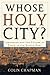 Whose Holy City? by Colin      Chapman