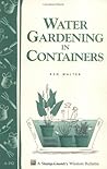 Water Gardening in Containers (Storey Country Wisdom Bulletin, A-182)