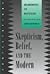 Skepticism, Belief, and the Modern by Aryeh Botwinick