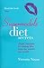 Supermodels' Diet Secrets: Super Strategies For Staying Slim From The World's Top Models