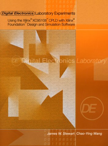 Digital Electronics Laboratory Experiments Using the Xilinx XC95108 CPLD with Xilinx Foundation Design and Simulation Software (Paperback)