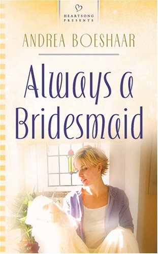 Always a Bridesmaid (Wisconsin Weddings Series #2) (Heartsong Presents #686)