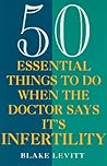 50 Essential Things to Do when the Doctor Says It's Infertility