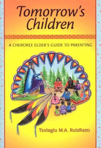 Tomorrow's Children : A Cherokee Elder's Guide To Parenting (Paperback)