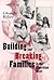 Building and Breaking Families in the American West (Calvin P. Horn Lectures in Western History and Culture)