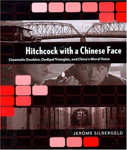 Hitchcock with a Chinese Face: Cinematic Doubles, Oedipal Triangles, and China’s Moral Voice (Paperback)