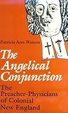 Angelical Conjunction: Preacher-Physicians Colonial New England