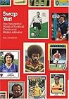 Swap Yer!: The Wonderful World of Football Cards and Sticker Albums Swap Yer!: The Wonderful World of Football Cards and Sticker Albums
