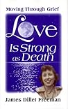 Love Is Strong As Death: Moving Through Grief Love Is Strong As Death: Moving Through Grief