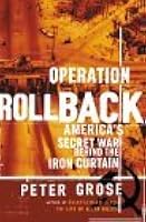 Operation Rollback: America's Secret War Behind the Iron Curtain
