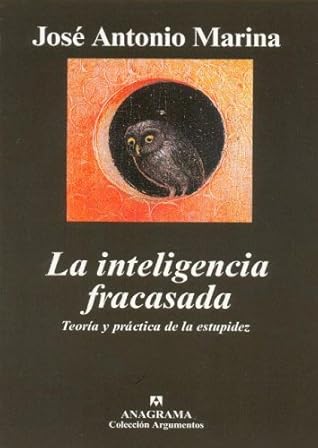 La inteligencia fracasada: Teoría y práctica de la estupidez