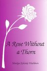 A Rose Without a Thorn A Rose Without a Thorn