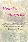 Heart's Surprise: A Personal Reconciliation of Women's Rights With the Quran and Islam