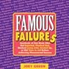 Famous Failures: Hundreds of Hot Shots Who Got Rejected, Flunked Out, Worked Lousy Jobs, Goofed Up, or Did Time in Jail Before Achieving Phenomenal Success Famous Failures: Hundreds of Hot Shots Who Got Rejected, Flunked Out, Worked Lousy Jobs, Goofed Up, or Did Time in Jail Before Achieving Phenomenal Success