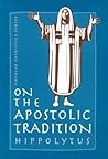 On the Apostolic Tradition (St. Vladimir's Seminary Press "Popular Patristics" Series)