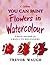 Flowers in Watercolour: A S...