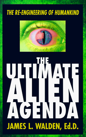 The Ultimate Alien Agenda: The Re-engineering of Humankind (Paperback)