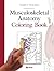 Musculoskeletal Anatomy Coloring Book