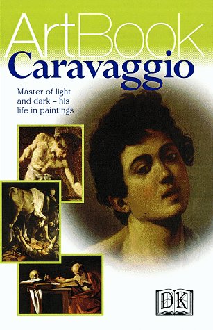 Caravaggio: Master of Light and Dark--His Life in Paintings (Paperback)