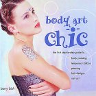 Body Art Chic: The First Step-By-Step Guide to Body Painting, Temporary Tattoos, Piercing, Hair Designs, Nail Art (Paperback)